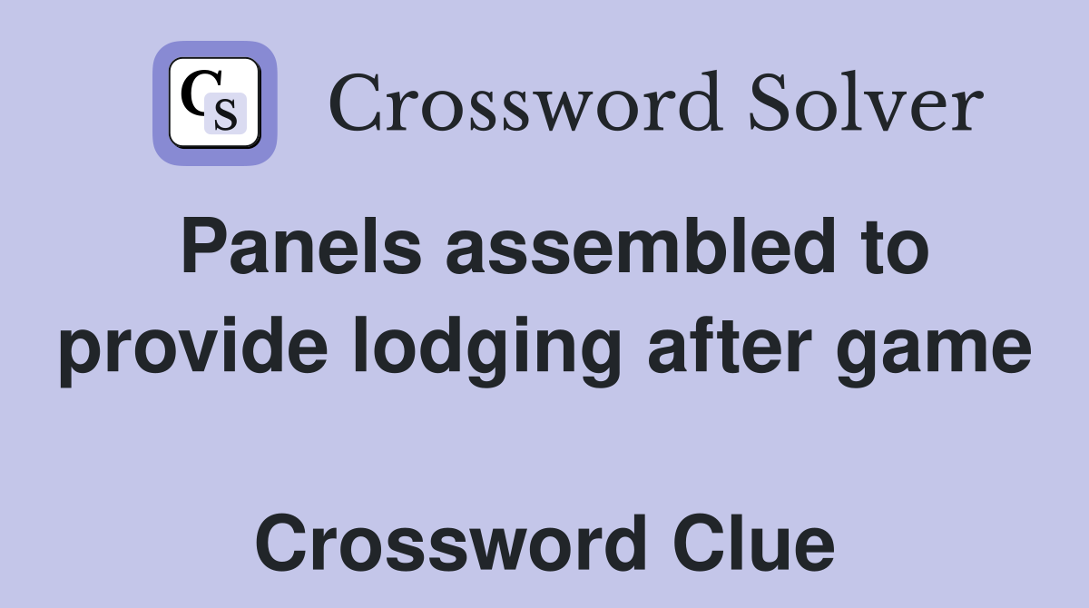 Panels assembled to provide lodging after game  Crossword Clue
