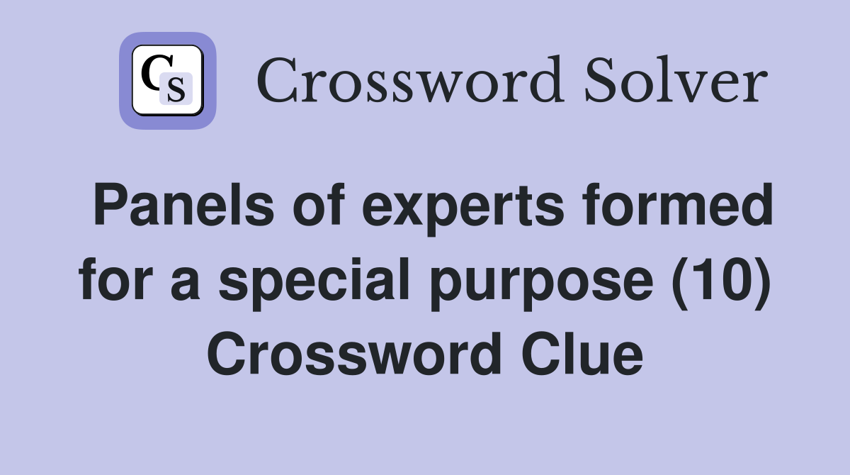 Panels of experts formed for a special purpose (10) Crossword Clue