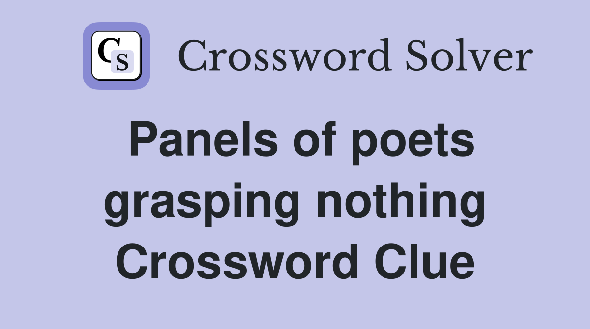 Panels of poets grasping nothing Crossword Clue