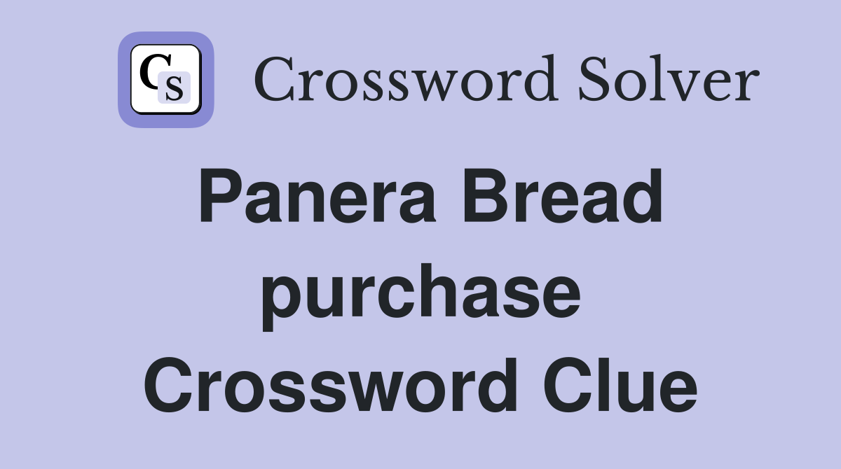 Panera Bread purchase Crossword Clue