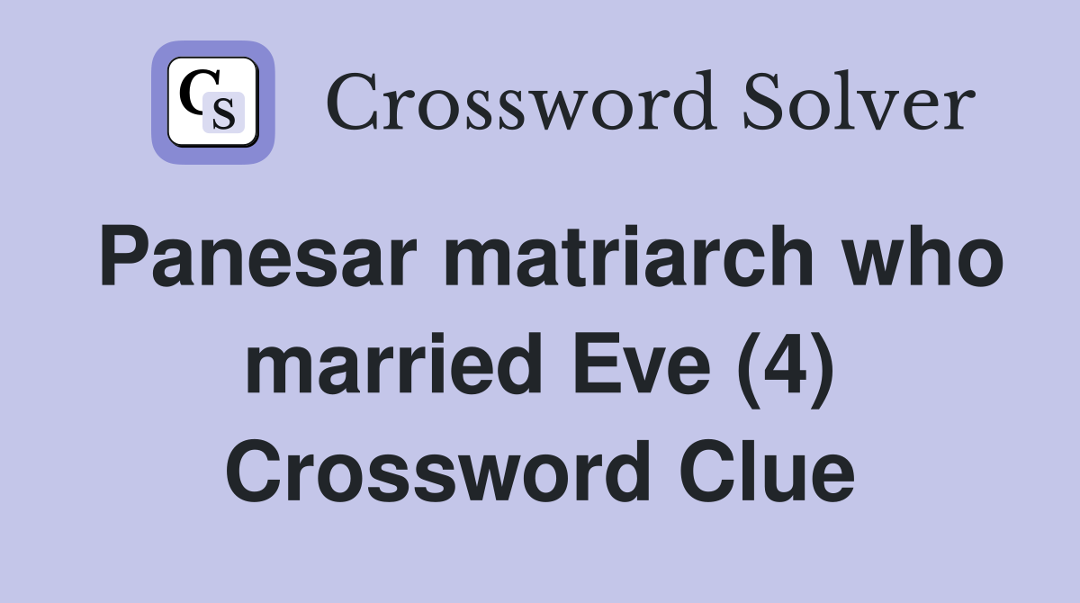 Panesar matriarch who married Eve (4) Crossword Clue