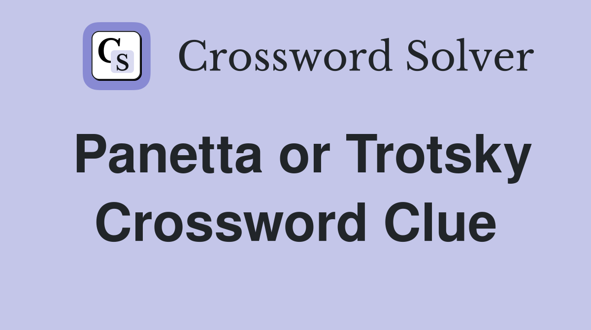 Panetta or Trotsky Crossword Clue