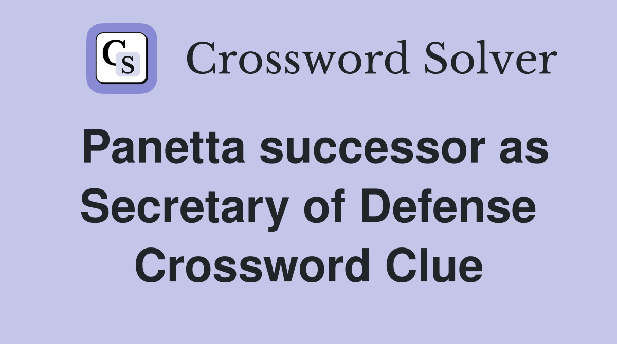 Panetta successor as Secretary of Defense Crossword Clue
