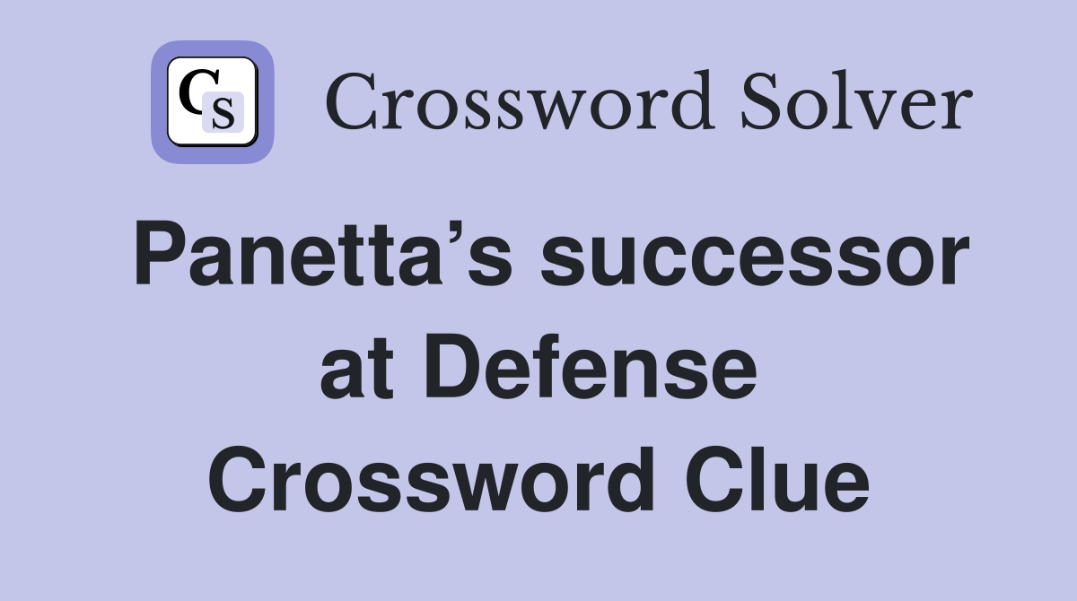 Panetta’s successor at Defense Crossword Clue