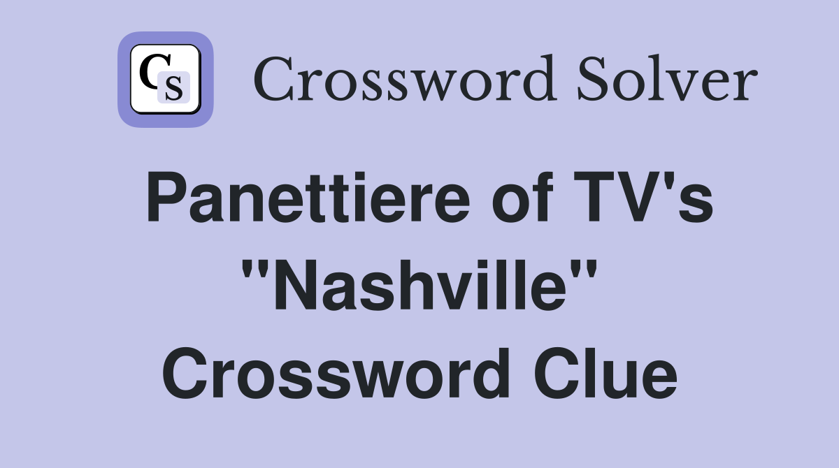 Panettiere of TV's "Nashville" Crossword Clue