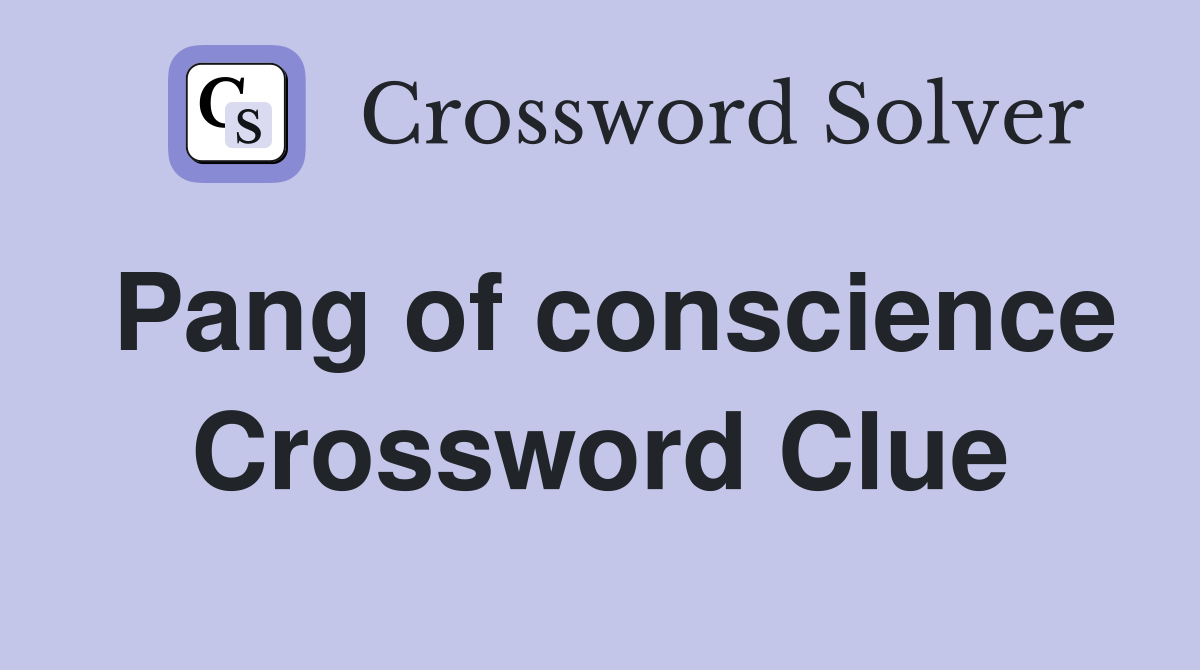 Pang of conscience Crossword Clue