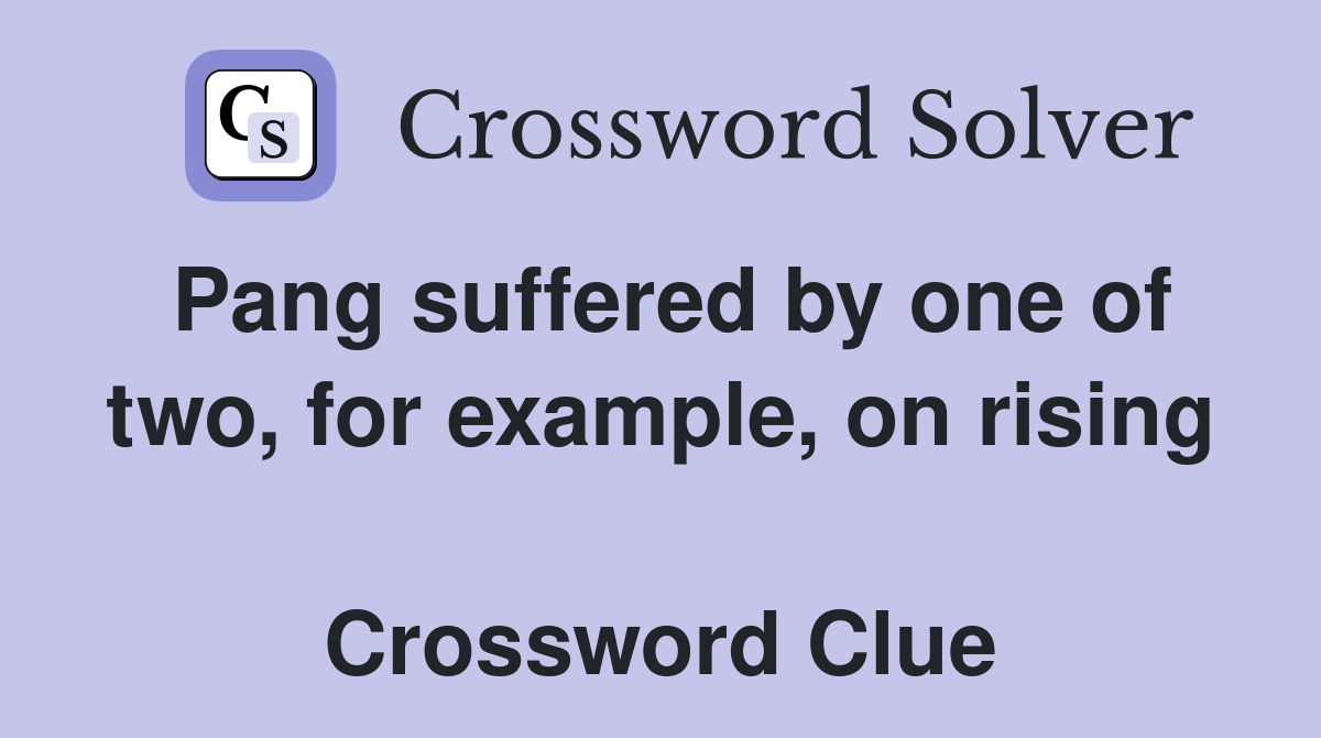 Pang suffered by one of two, for example, on rising  Crossword Clue