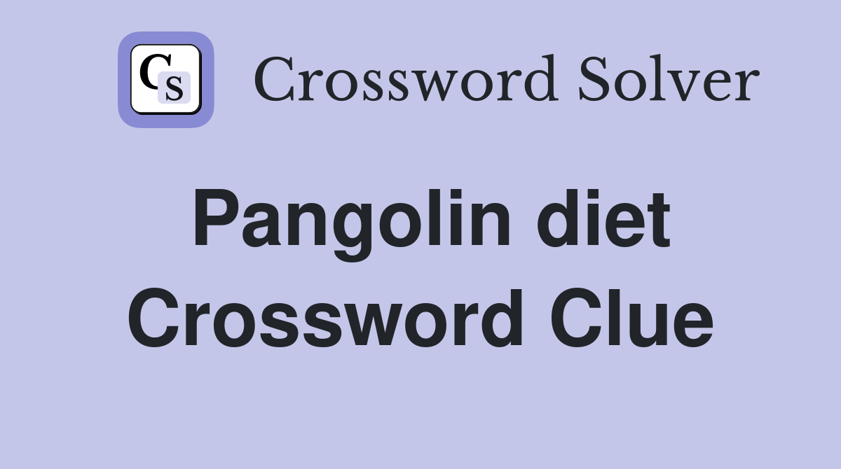 Pangolin diet Crossword Clue Answers Crossword Solver