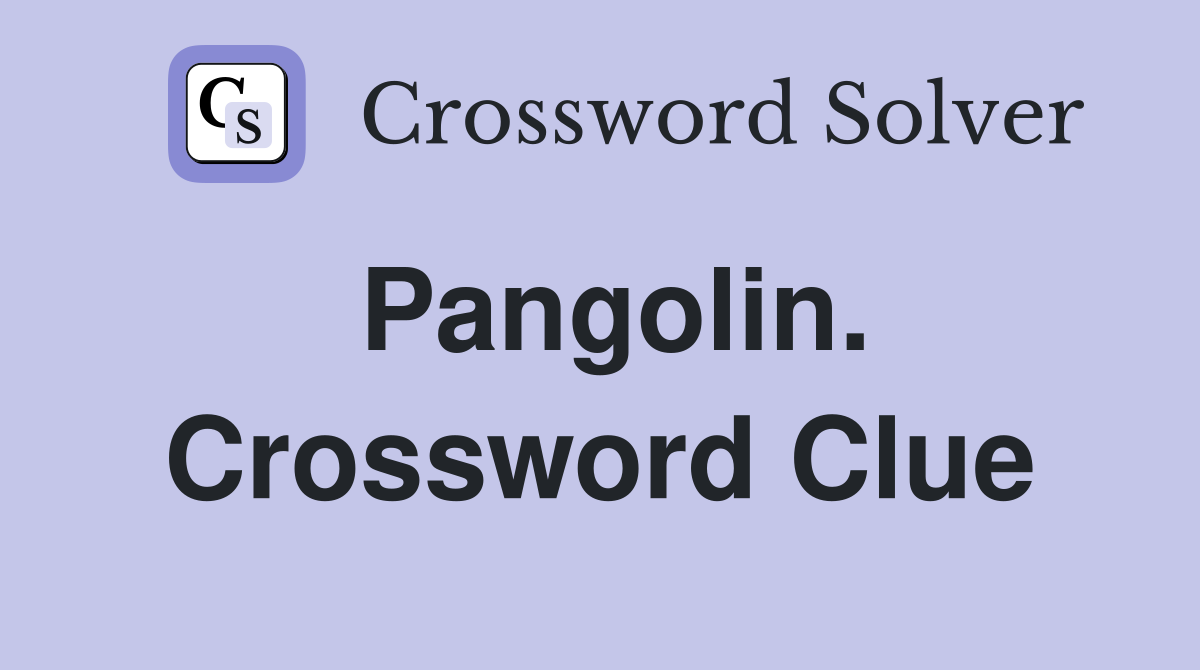 Pangolin. Crossword Clue