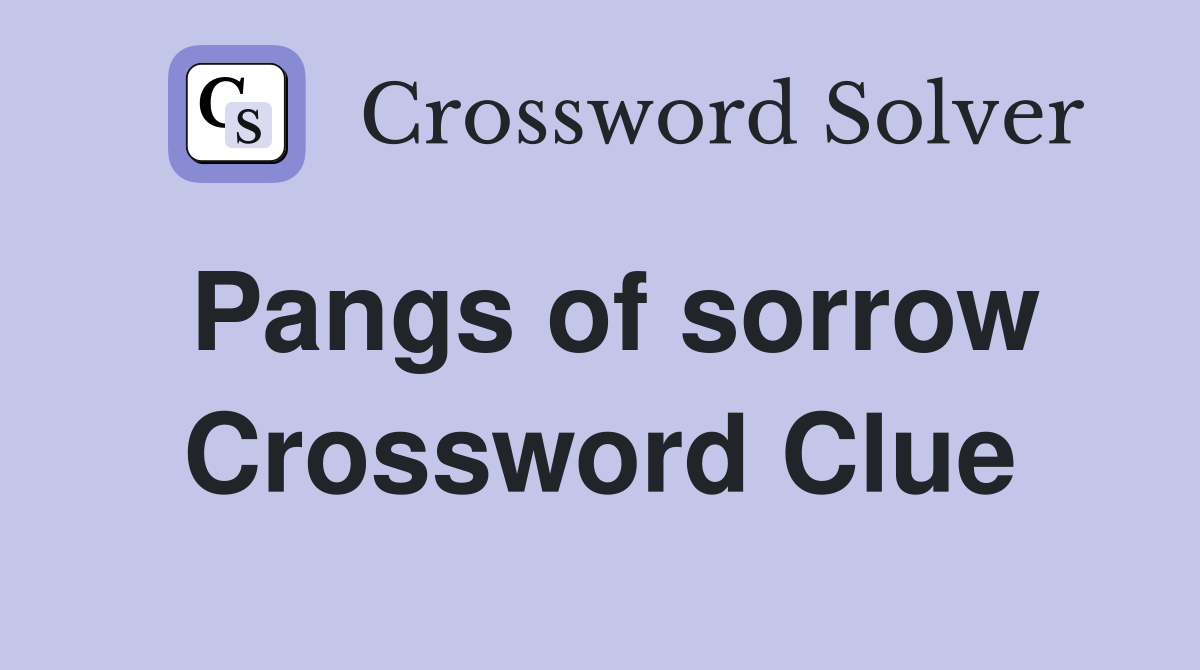 Pangs of sorrow Crossword Clue