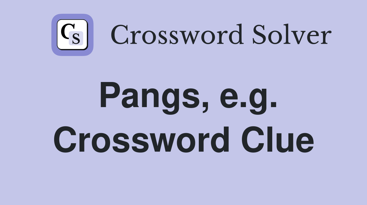 Pangs, e.g. Crossword Clue