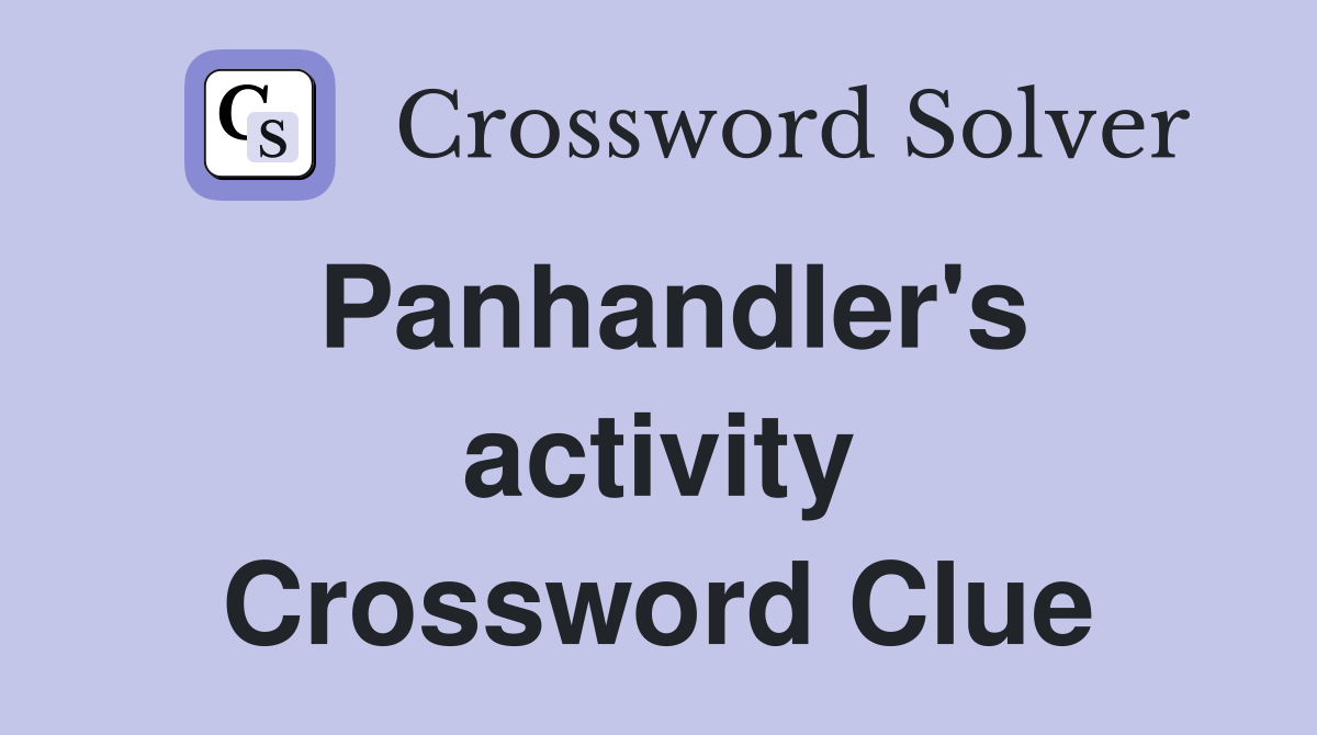 Panhandler's activity Crossword Clue