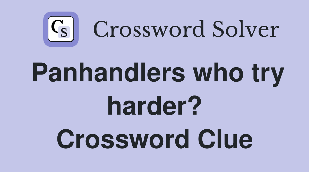Panhandlers who try harder? Crossword Clue