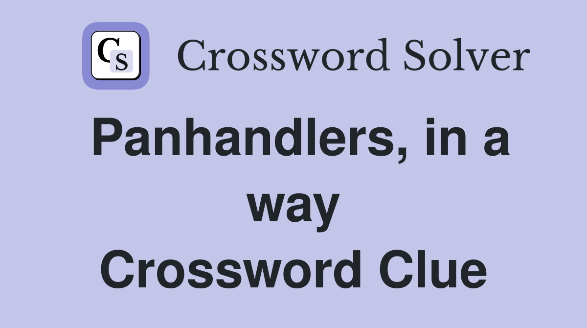Panhandlers, in a way Crossword Clue