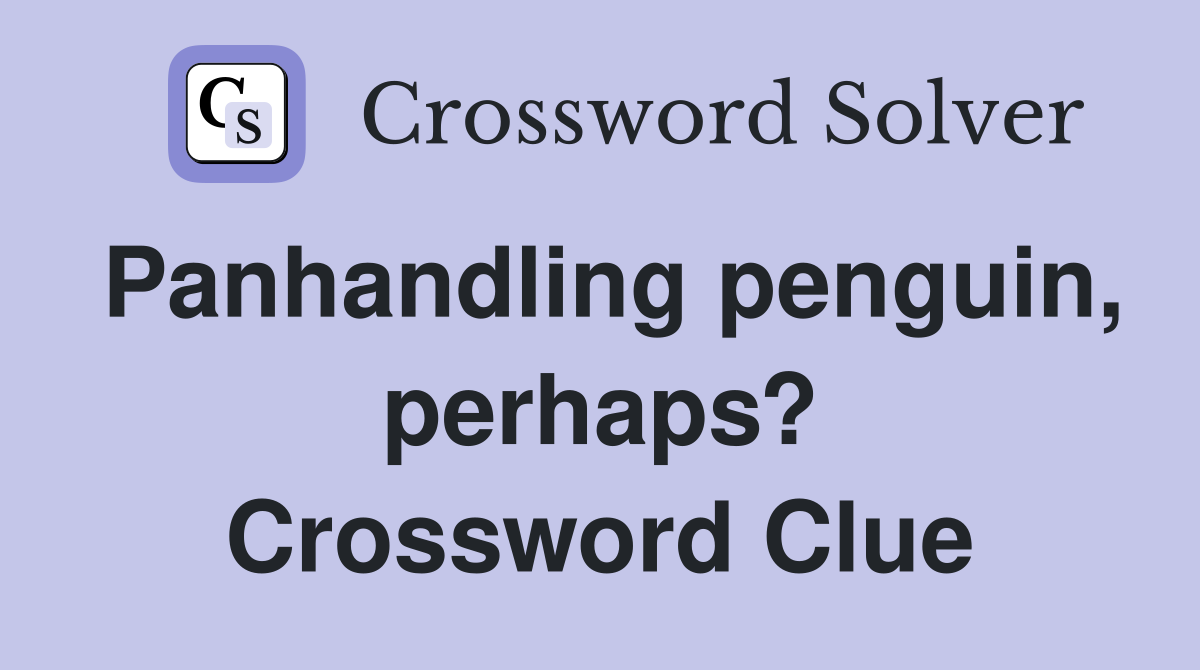 Panhandling penguin, perhaps? Crossword Clue