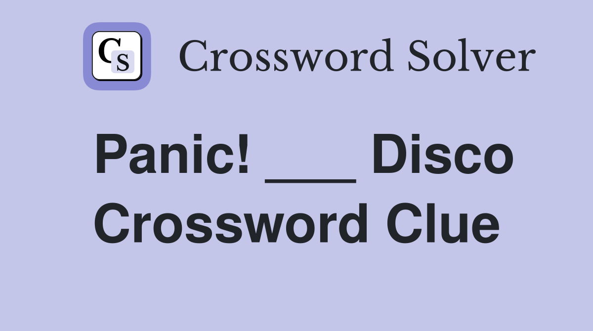 Panic! ___ Disco Crossword Clue