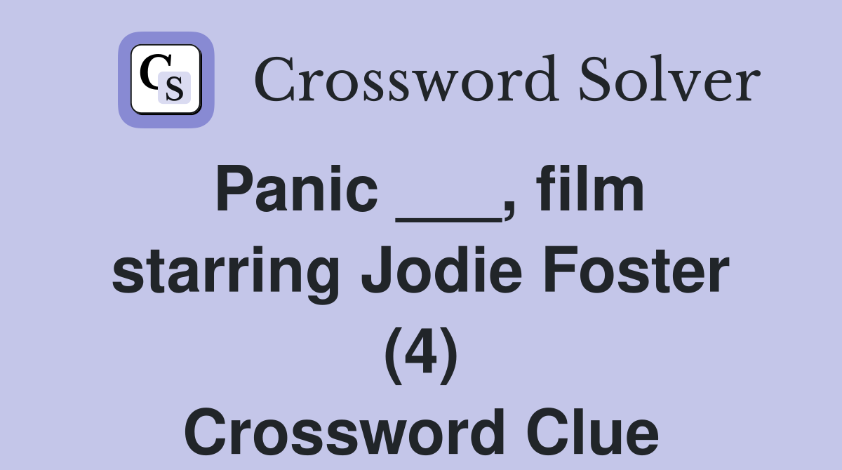 Panic ___, film starring Jodie Foster (4) Crossword Clue