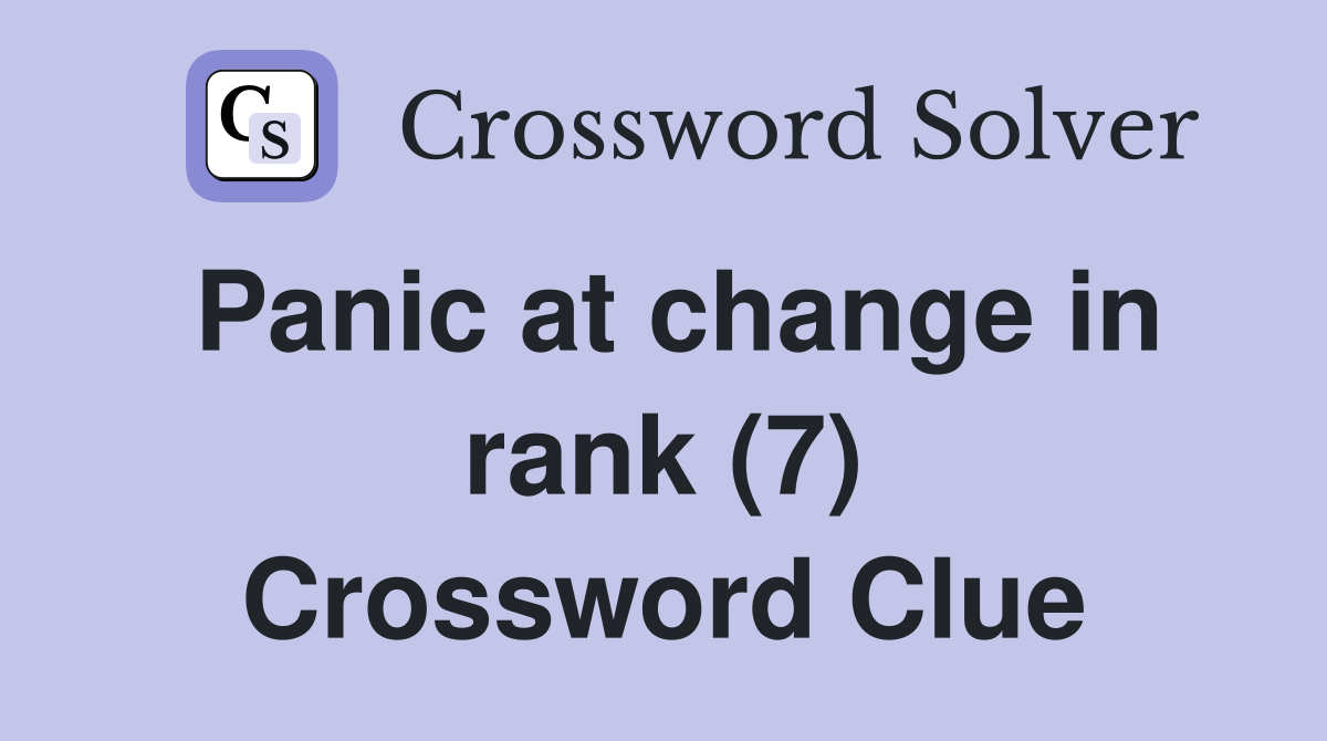 Panic at change in rank (7) Crossword Clue