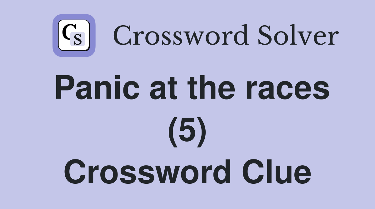 Panic at the races (5) Crossword Clue