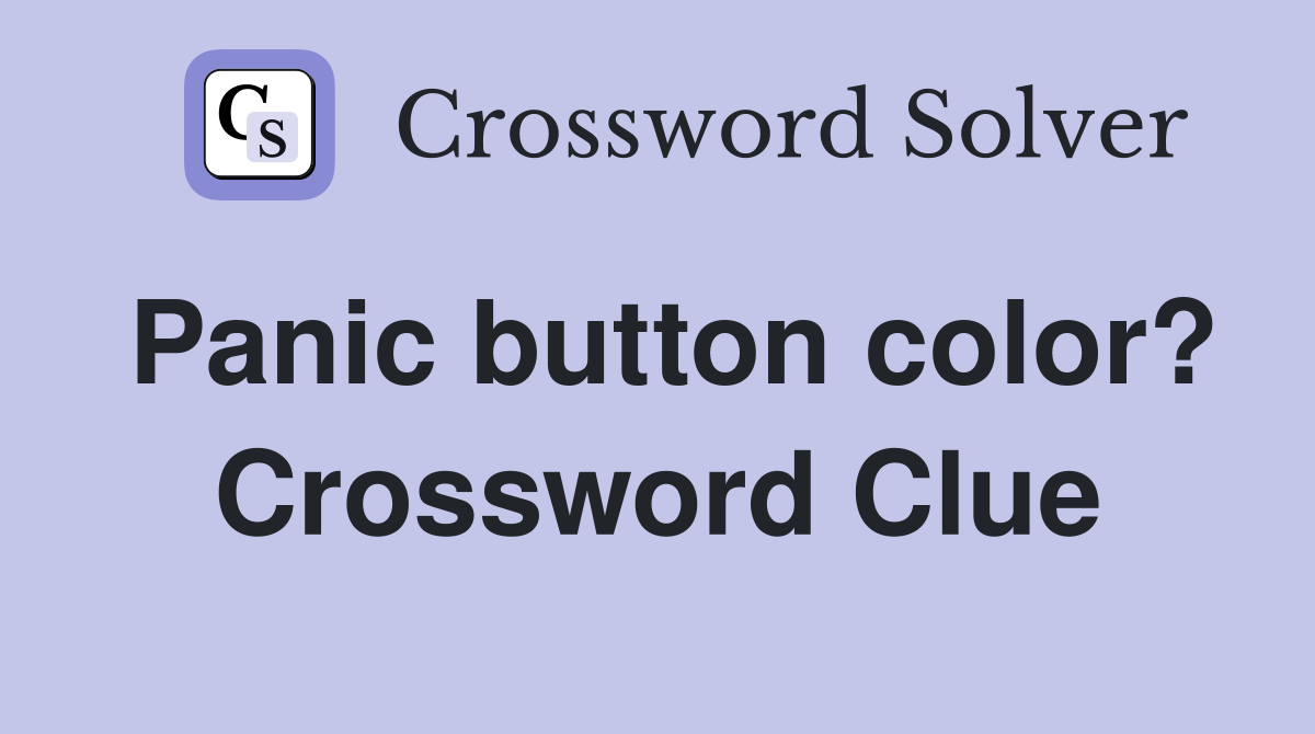 Panic button color? Crossword Clue