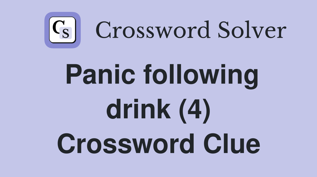 Panic following drink (4) Crossword Clue