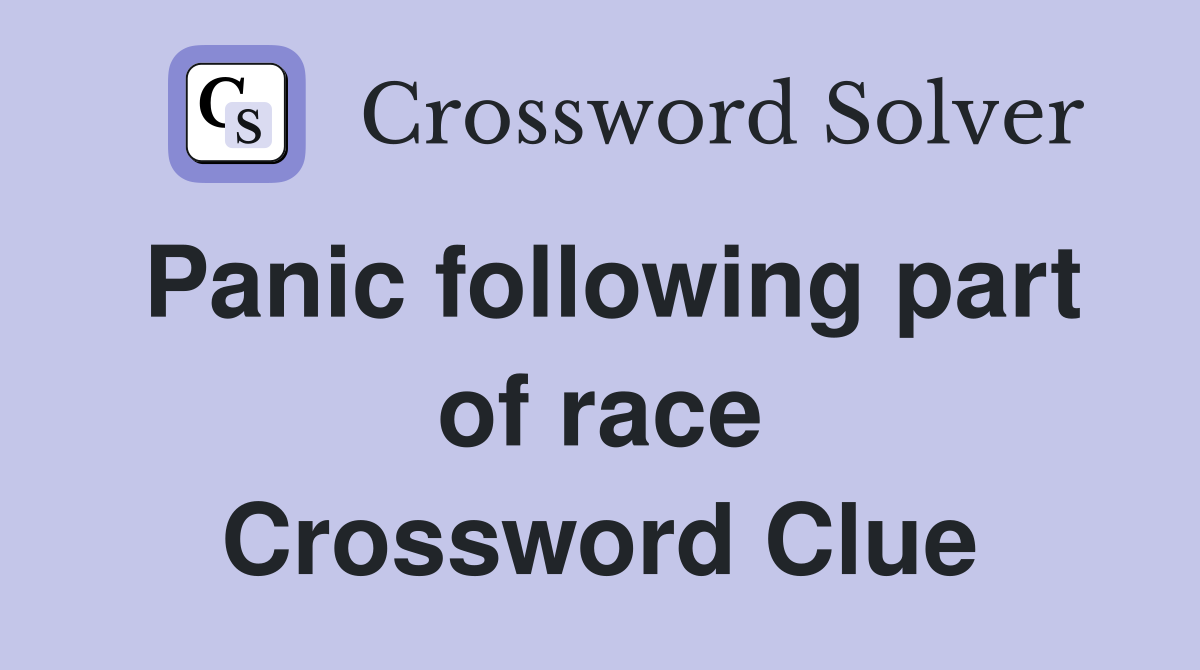 Panic following part of race Crossword Clue