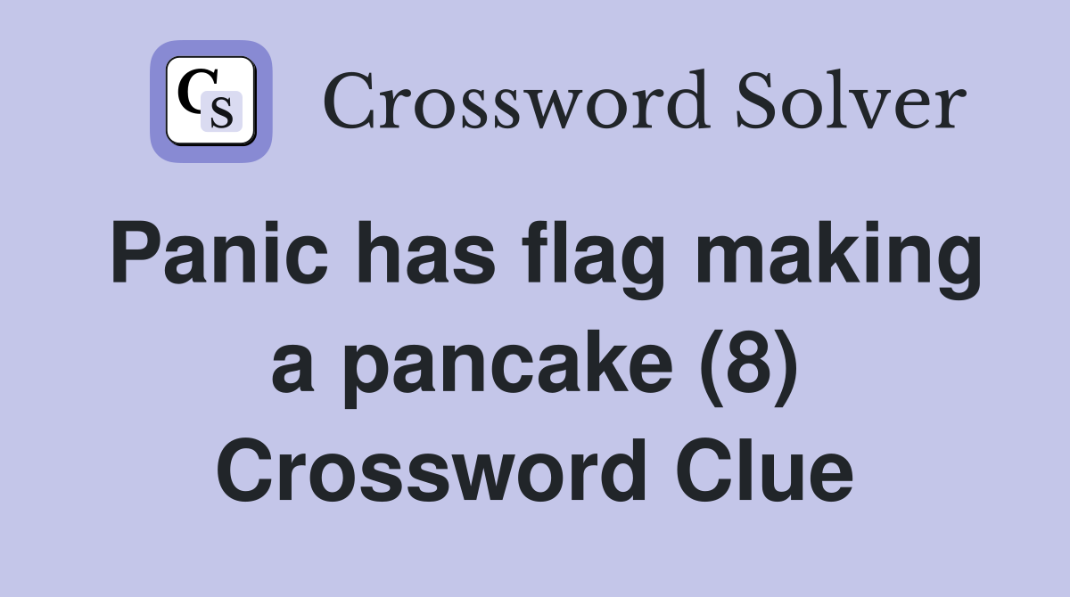 Panic has flag making a pancake (8) Crossword Clue