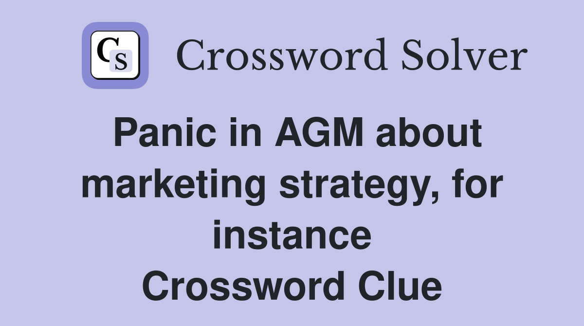 Panic in AGM about marketing strategy, for instance Crossword Clue
