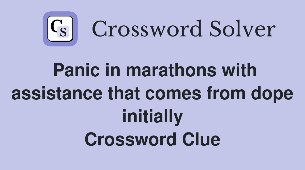 Panic in marathons with assistance that comes from dope initially Crossword Clue
