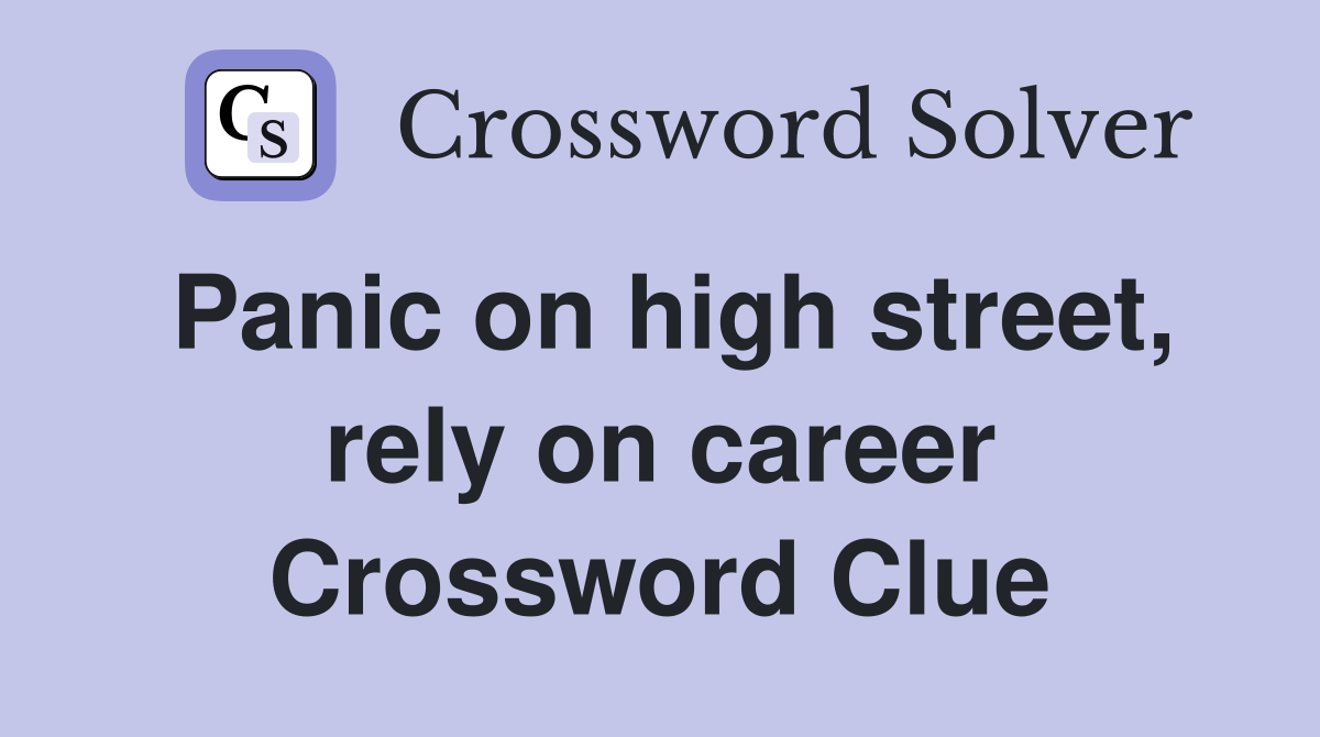 Panic on high street, rely on career Crossword Clue