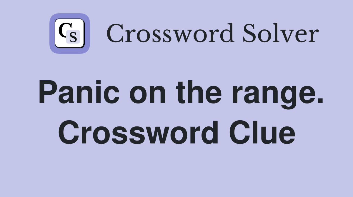 Panic on the range. Crossword Clue