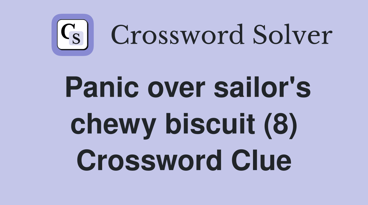 Panic over sailor's chewy biscuit (8) Crossword Clue