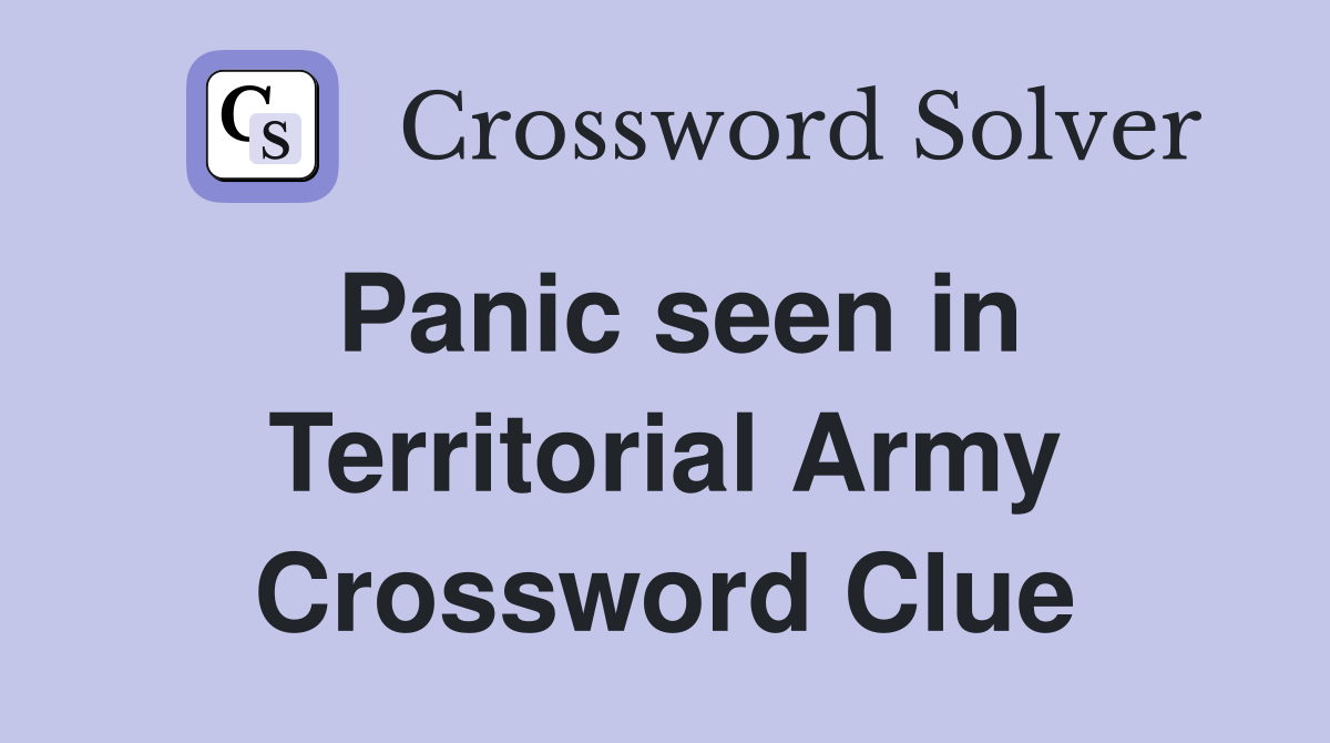 Panic seen in Territorial Army Crossword Clue