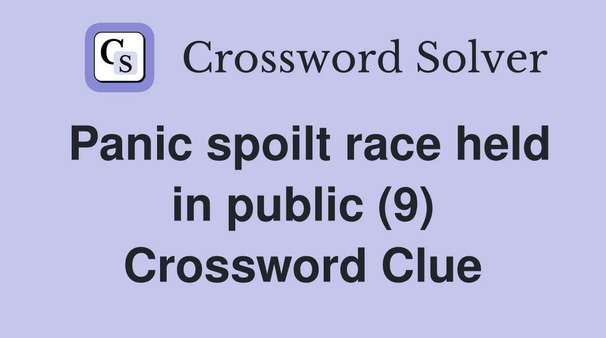 Panic spoilt race held in public (9) Crossword Clue