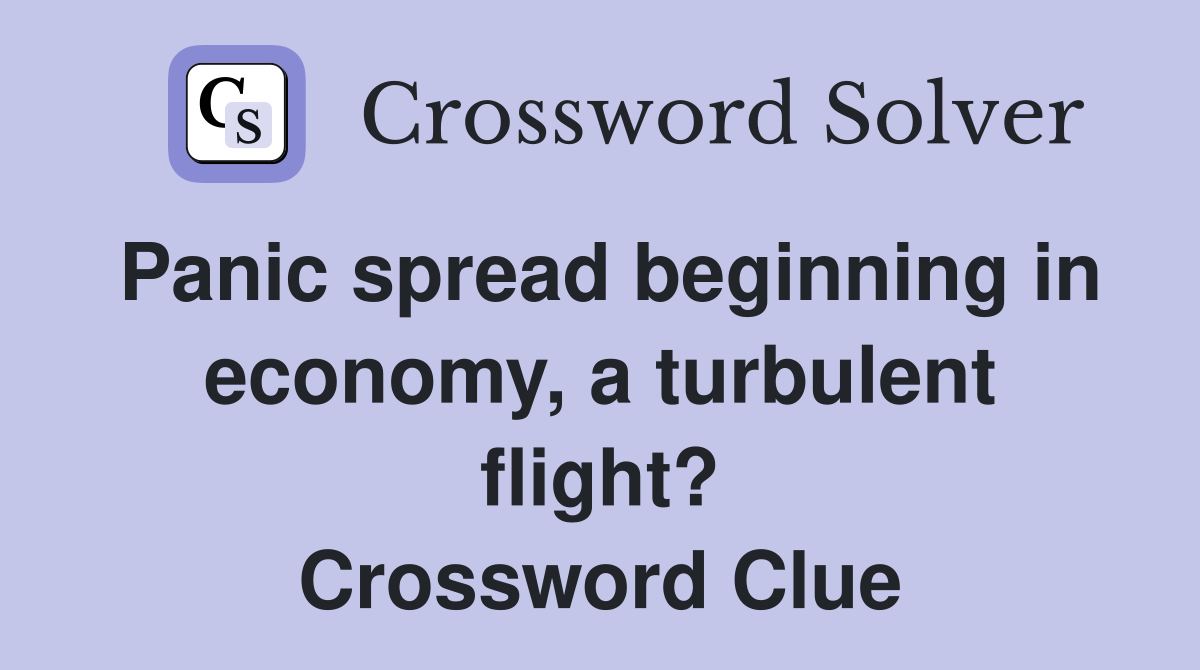Panic spread beginning in economy, a turbulent flight? Crossword Clue