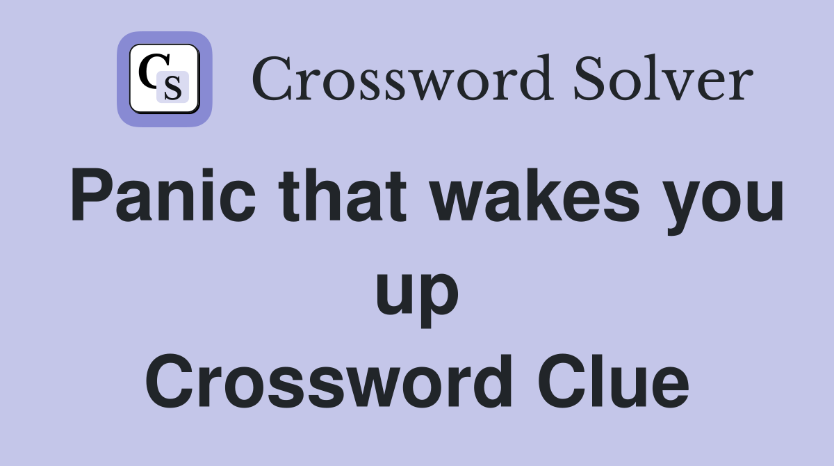 Panic that wakes you up Crossword Clue