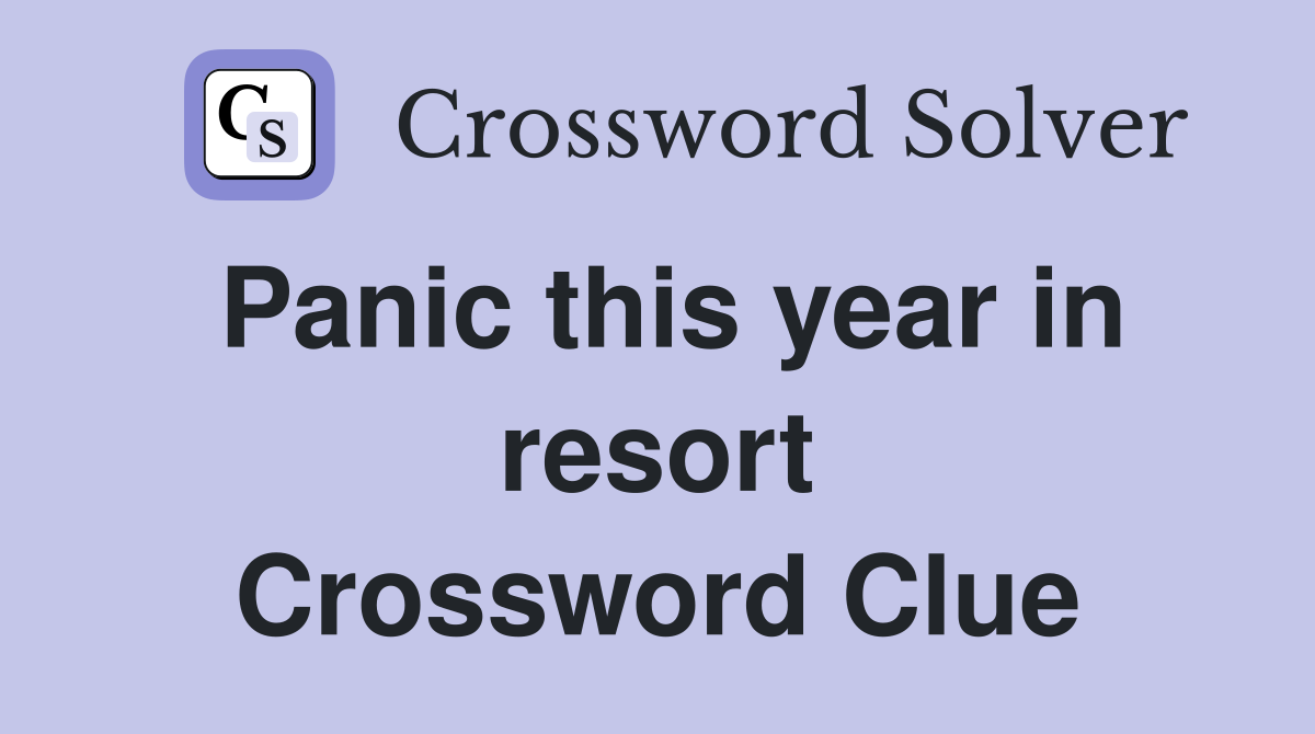 Panic this year in resort Crossword Clue