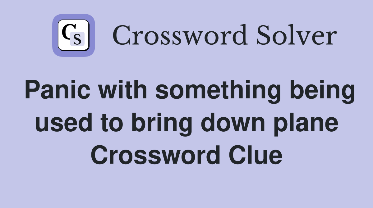 Panic with something being used to bring down plane Crossword Clue