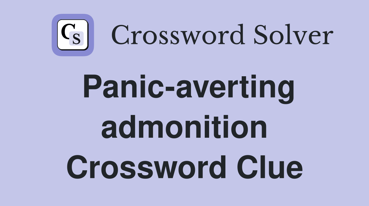 Panic-averting admonition Crossword Clue