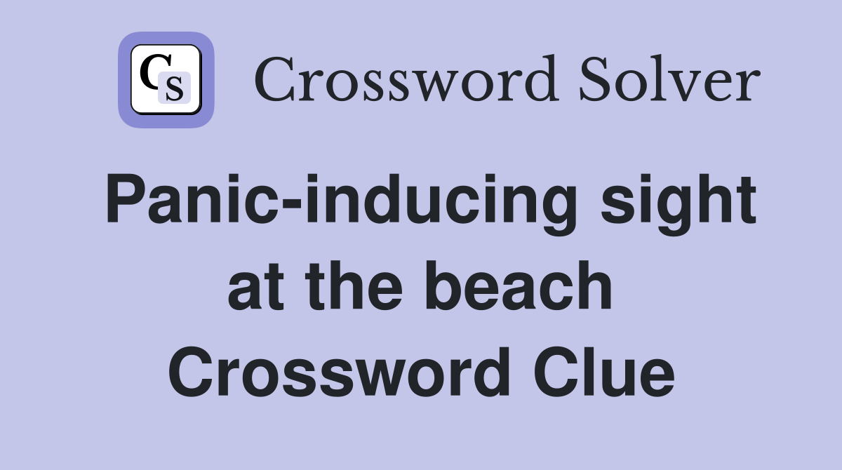 Panic-inducing sight at the beach Crossword Clue