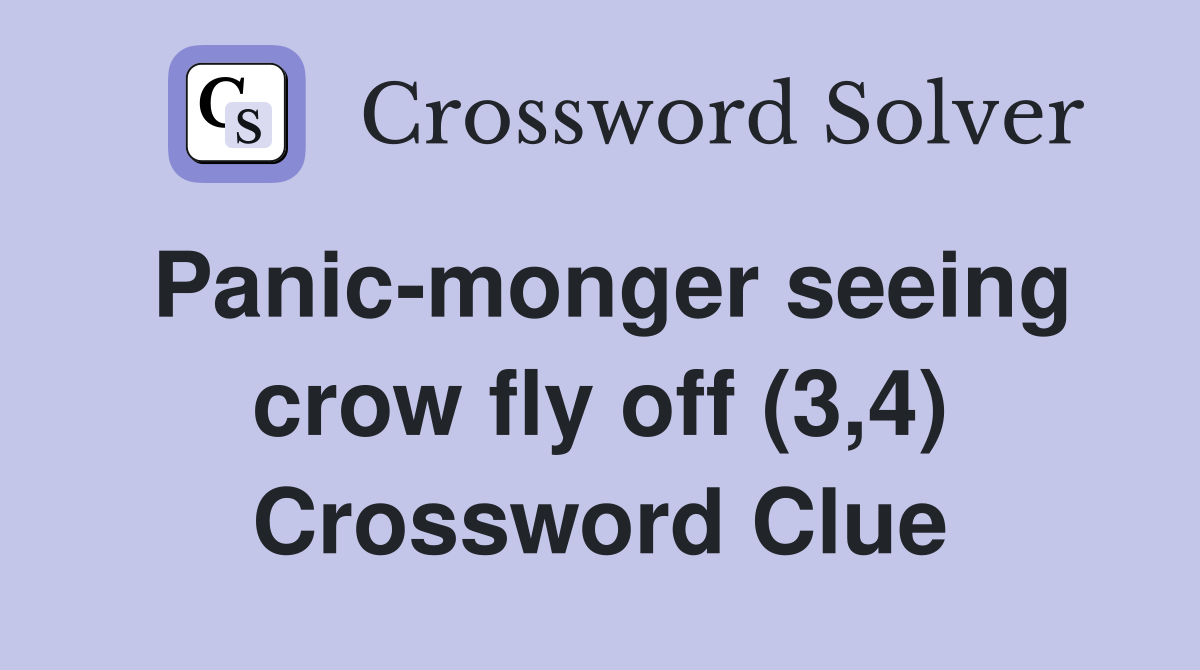 Panic-monger seeing crow fly off (3,4) Crossword Clue