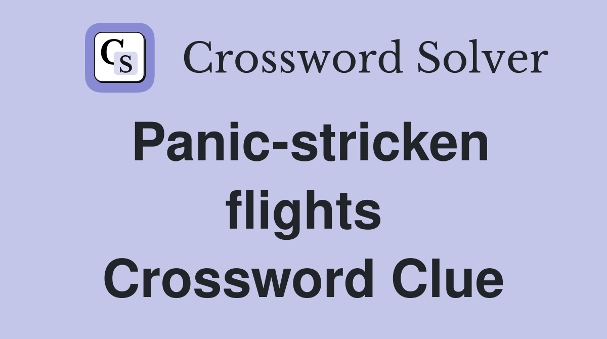 Panic-stricken flights Crossword Clue