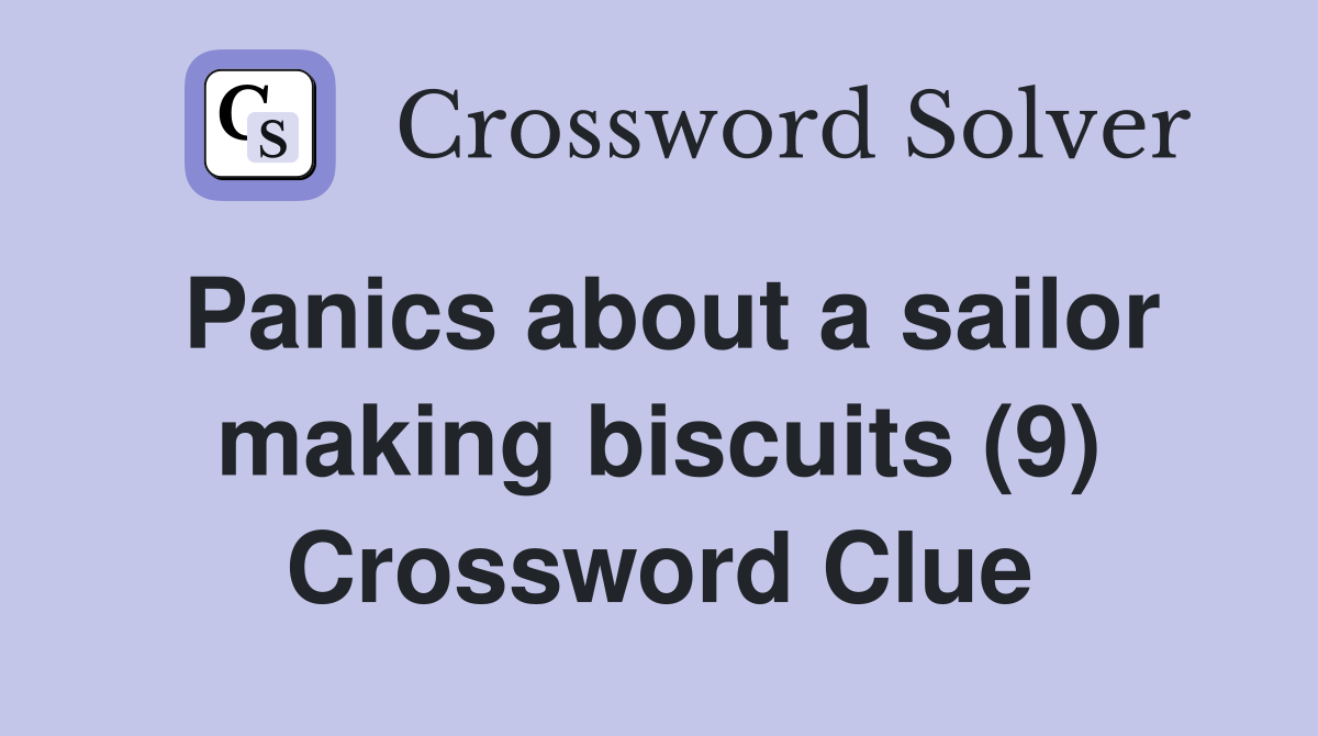 Panics about a sailor making biscuits (9) Crossword Clue