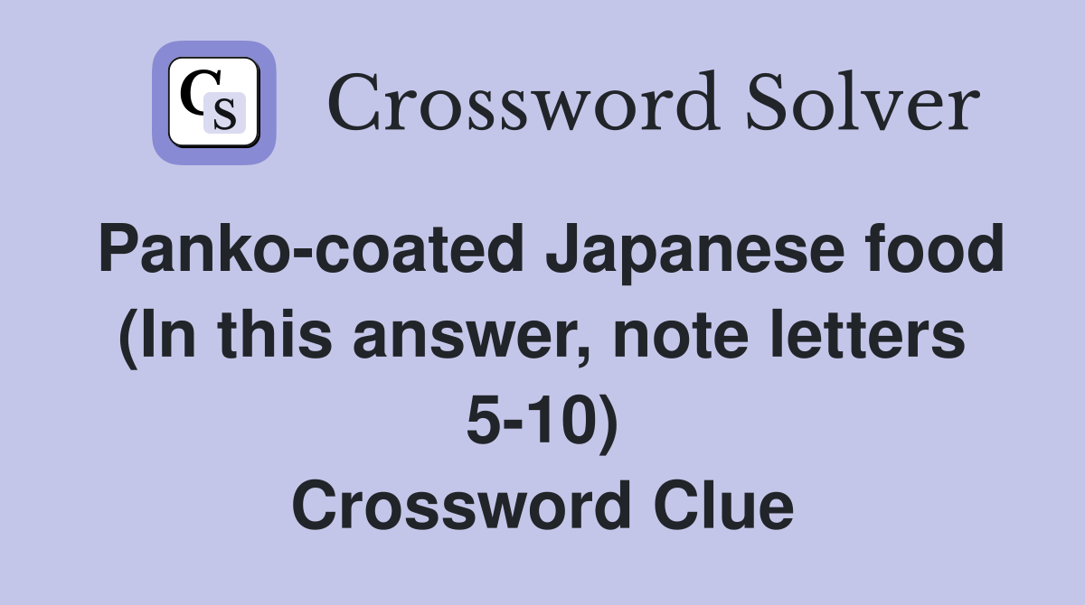 Panko-coated Japanese food (In this answer, note letters 5-10) Crossword Clue