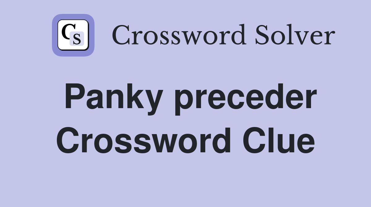Panky preceder Crossword Clue