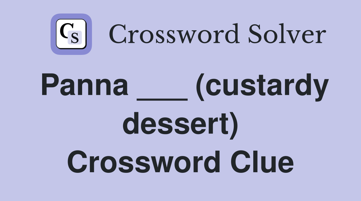 Panna ___ (custardy dessert) Crossword Clue