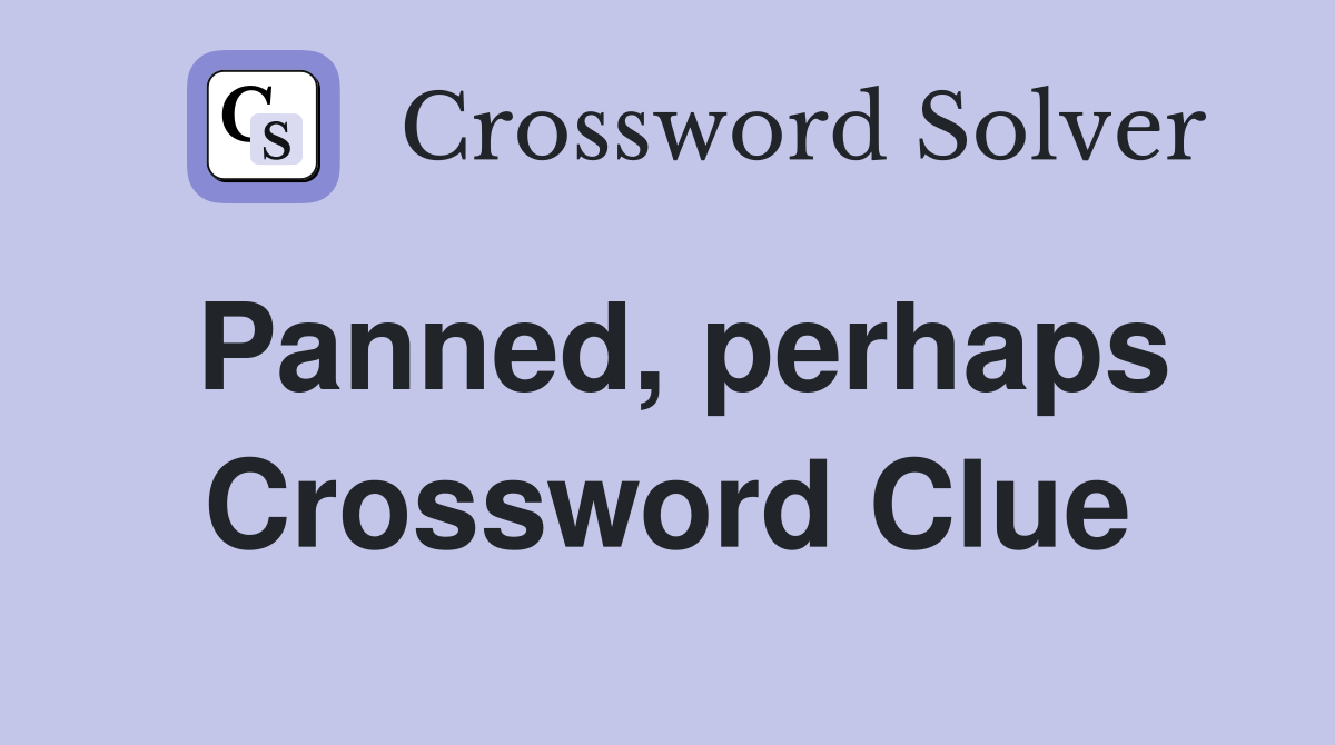 Panned, perhaps Crossword Clue