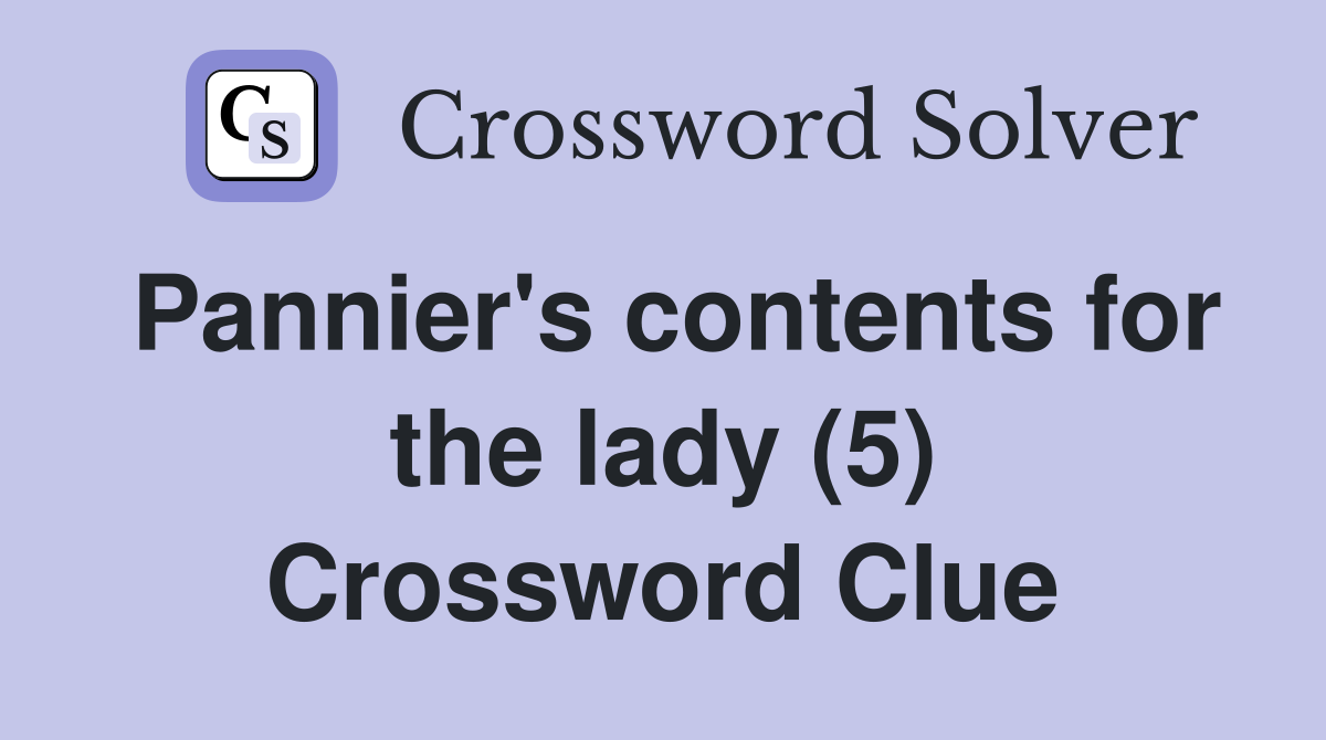 Pannier's contents for the lady (5) Crossword Clue