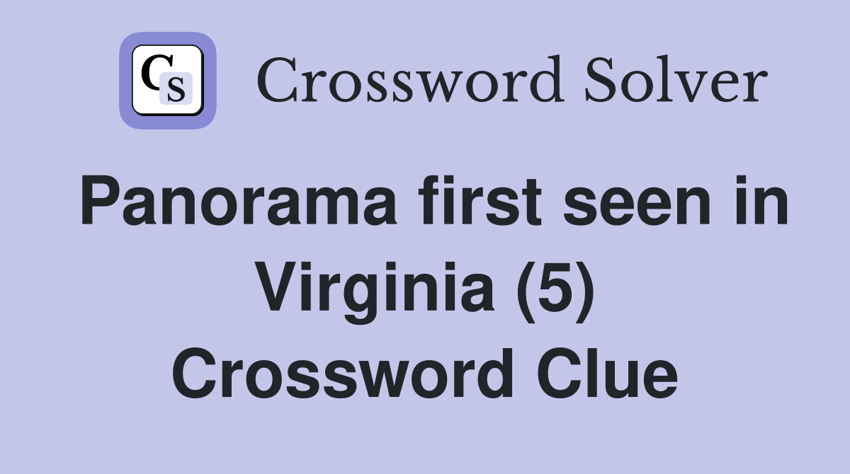 Panorama first seen in Virginia (5) Crossword Clue