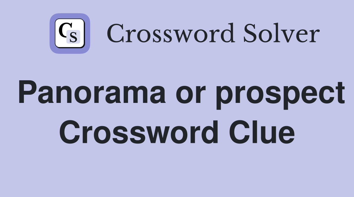Panorama or prospect Crossword Clue